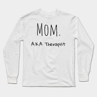 Mom A.K.A Therapist Long Sleeve T-Shirt